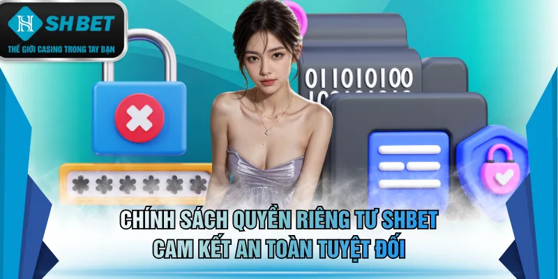 Chính sách quyền riêng tư SHBET cam kết an toàn tuyệt đối