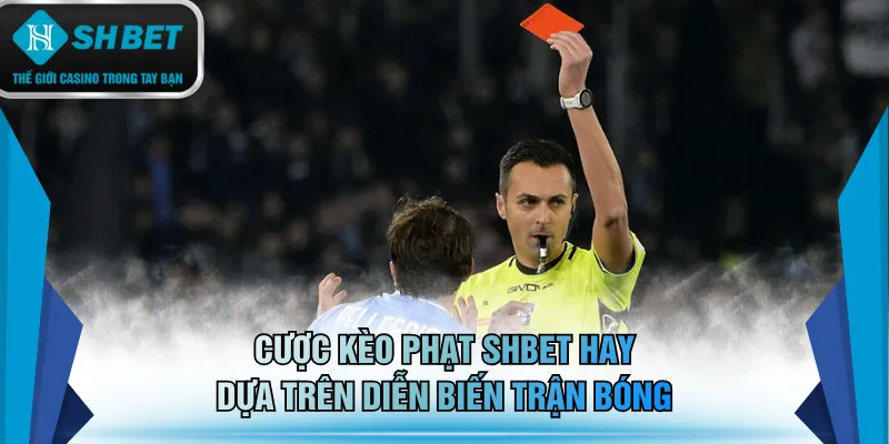 Cược kèo phạt SHBET hay dựa trên diễn biến trận bóng