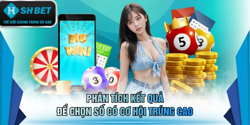 Phân tích kết quả để chọn số có cơ hội trúng cao