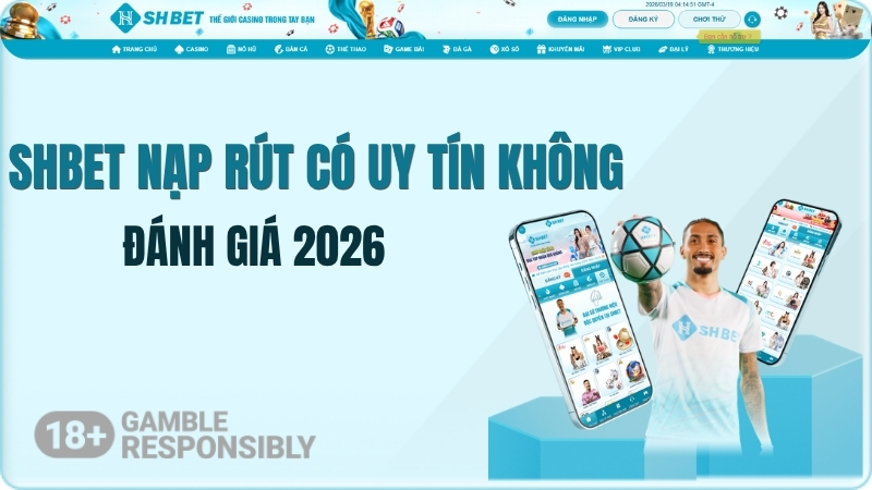 SHBET Nạp Rút Có Uy Tín Không? Đánh Giá 2026